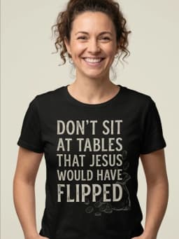 Don't Sit At Tables Jesus Would Have Flipped Christian Streetwear Tee