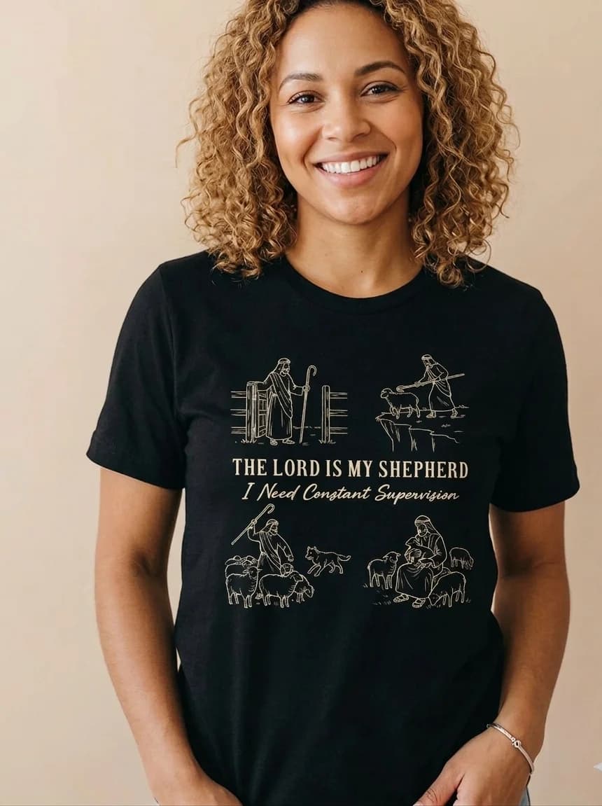 The Lord is My Shepherd I Need Constant Supervision Shirt - Minimalist Christian Apparel